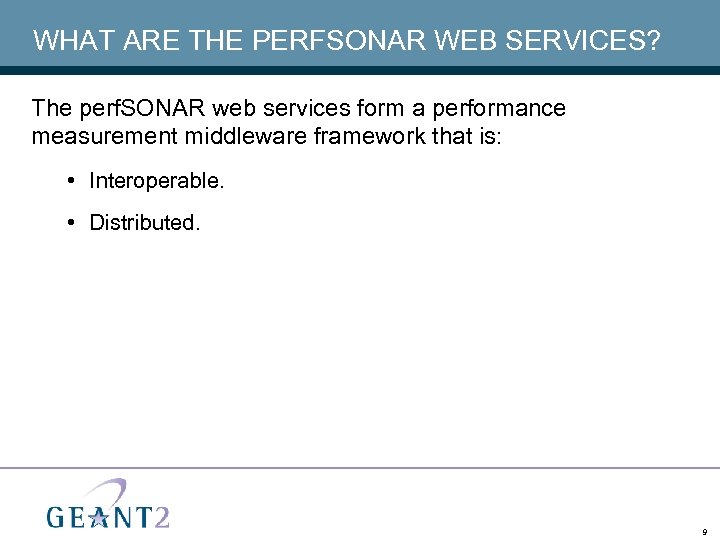 WHAT ARE THE PERFSONAR WEB SERVICES? The perf. SONAR web services form a performance