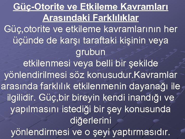 Güç-Otorite ve Etkileme Kavramları Arasındaki Farklılıklar Güç, otorite ve etkileme kavramlarının her üçünde de