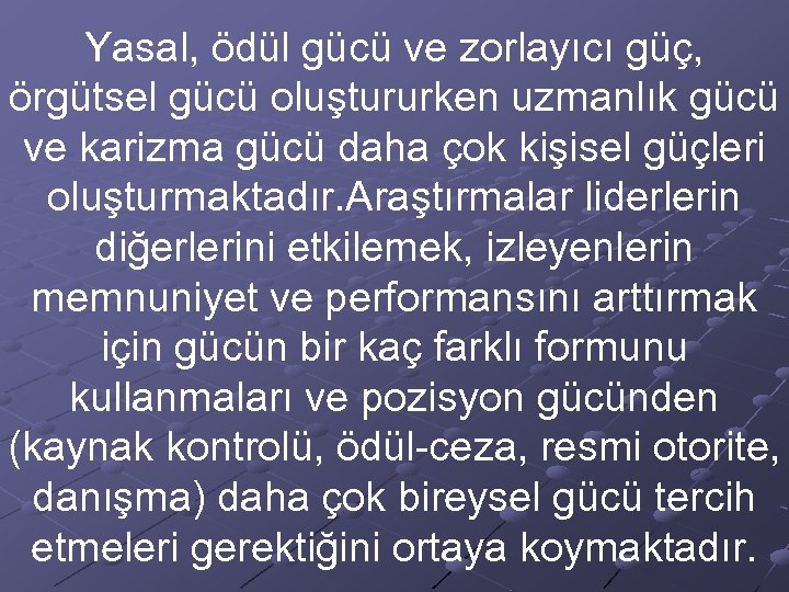 Yasal, ödül gücü ve zorlayıcı güç, örgütsel gücü oluştururken uzmanlık gücü ve karizma gücü