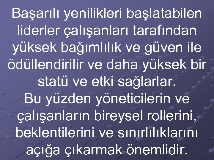 Başarılı yenilikleri başlatabilen liderler çalışanları tarafından yüksek bağımlılık ve güven ile ödüllendirilir ve daha