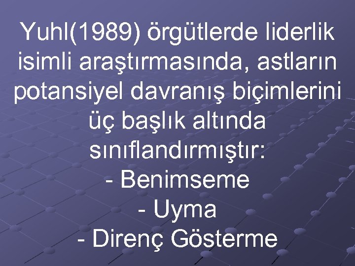 Yuhl(1989) örgütlerde liderlik isimli araştırmasında, astların potansiyel davranış biçimlerini üç başlık altında sınıflandırmıştır: -