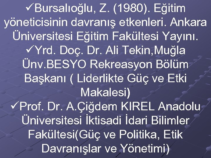 üBursalıoğlu, Z. (1980). Eğitim yöneticisinin davranış etkenleri. Ankara Üniversitesi Eğitim Fakültesi Yayını. üYrd. Doç.