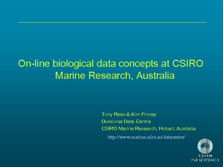 On-line biological data concepts at CSIRO Marine Research, Australia Tony Rees & Kim Finney