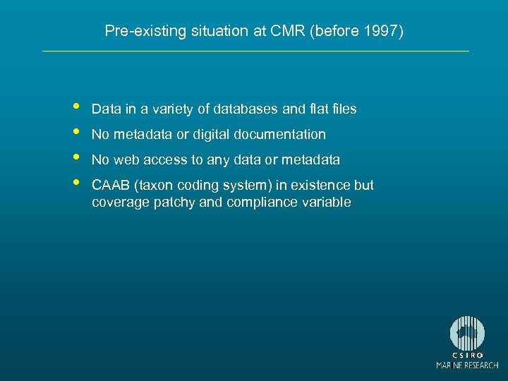 Pre-existing situation at CMR (before 1997) • • Data in a variety of databases