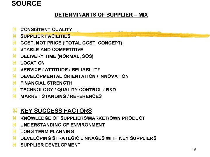 SOURCE DETERMINANTS OF SUPPLIER – MIX z z z CONSISTENT QUALITY SUPPLIER FACILITIES COST,