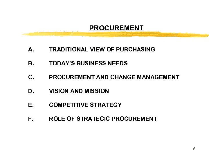 PROCUREMENT A. TRADITIONAL VIEW OF PURCHASING B. TODAY’S BUSINESS NEEDS C. PROCUREMENT AND CHANGE