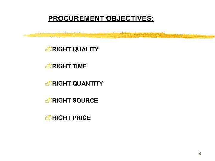 PROCUREMENT OBJECTIVES: -RIGHT QUALITY -RIGHT TIME -RIGHT QUANTITY -RIGHT SOURCE -RIGHT PRICE 8 