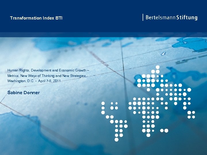 Transformation Index BTI Human Rights, Development and Economic Growth – Metrics, New Ways of