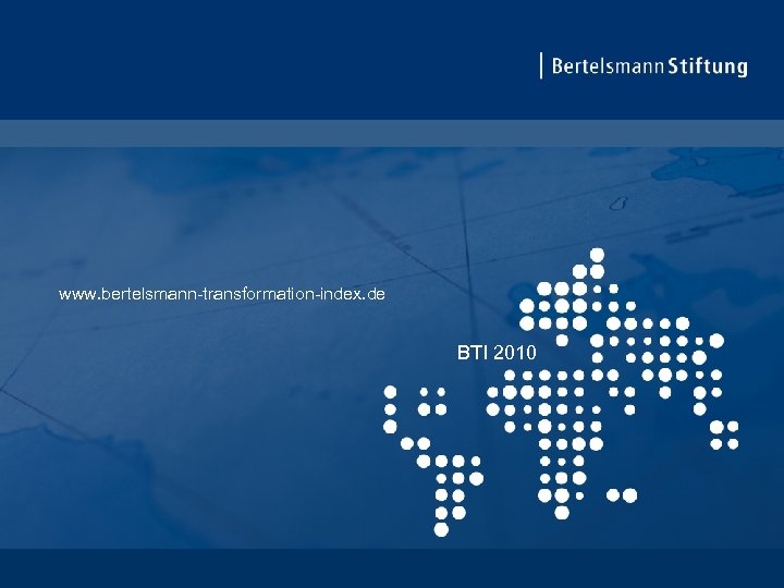 www. bertelsmann-transformation-index. de BTI 2010 