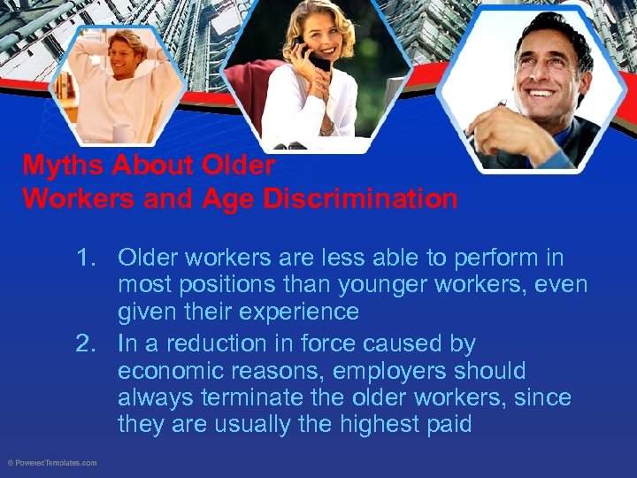 Myths About Older Workers and Age Discrimination 1. Older workers are less able to
