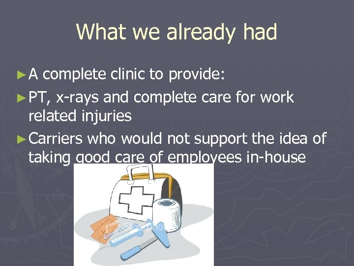 What we already had ►A complete clinic to provide: ► PT, x-rays and complete