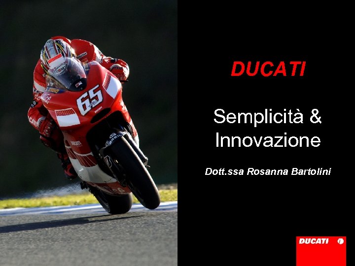 DUCATI Semplicità & Innovazione Dott. ssa Rosanna Bartolini 