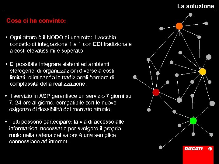 La soluzione Cosa ci ha convinto: • Ogni attore è il NODO di una