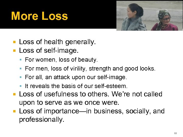 More Loss of health generally. Loss of self-image. For women, loss of beauty. For