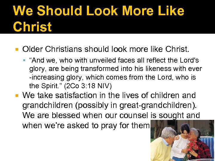 We Should Look More Like Christ Older Christians should look more like Christ. “And