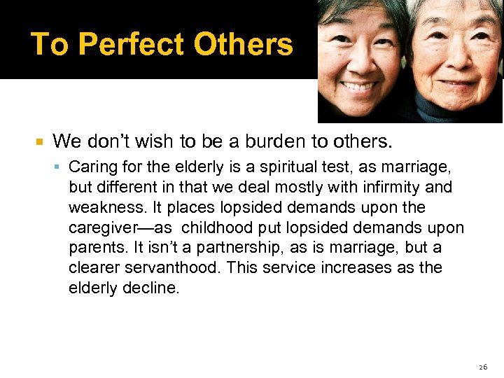 To Perfect Others We don’t wish to be a burden to others. Caring for