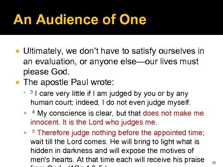 An Audience of One Ultimately, we don’t have to satisfy ourselves in an evaluation,