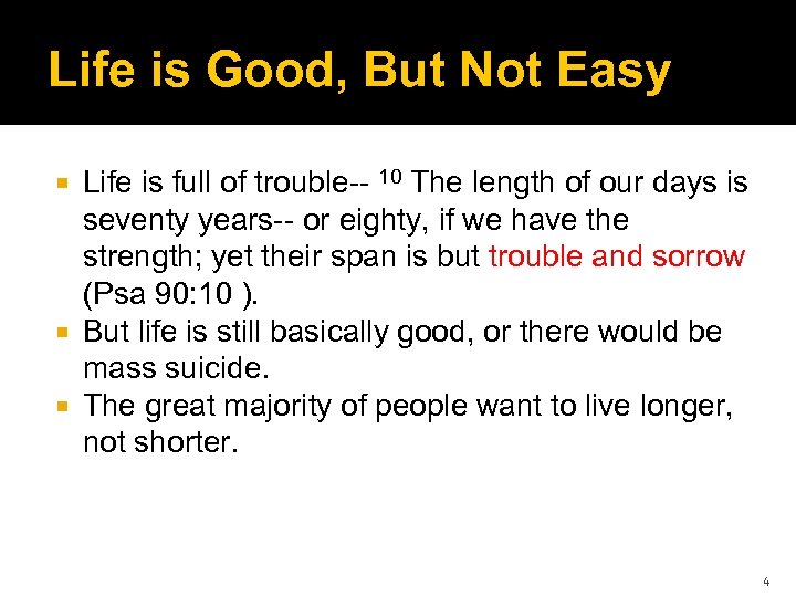 Life is Good, But Not Easy Life is full of trouble-- 10 The length