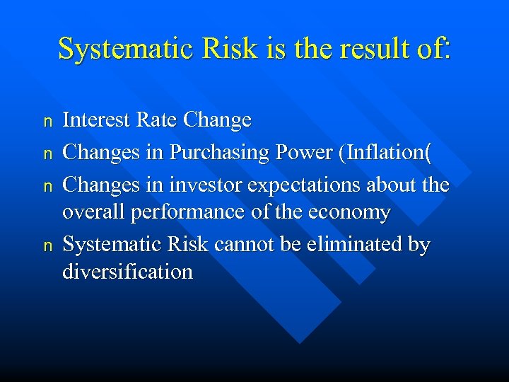 Systematic Risk is the result of: n n Interest Rate Changes in Purchasing Power