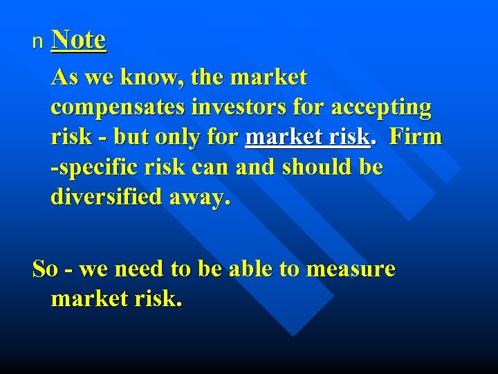 n Note As we know, the market compensates investors for accepting risk - but