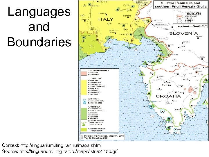 Languages and Boundaries Context: http: //linguarium. iling-ran. ru/maps. shtml Source: http: //linguarium. iling-ran. ru/maps/istria