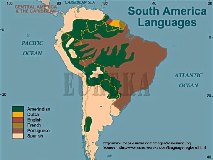 South America Languages http: //www. maps-eureka. com/images/samerlang. jpg Source: http: //www. maps-eureka. com/language-regions. html