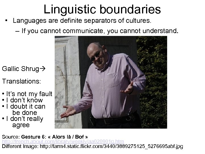 Linguistic boundaries • Languages are definite separators of cultures. – If you cannot communicate,