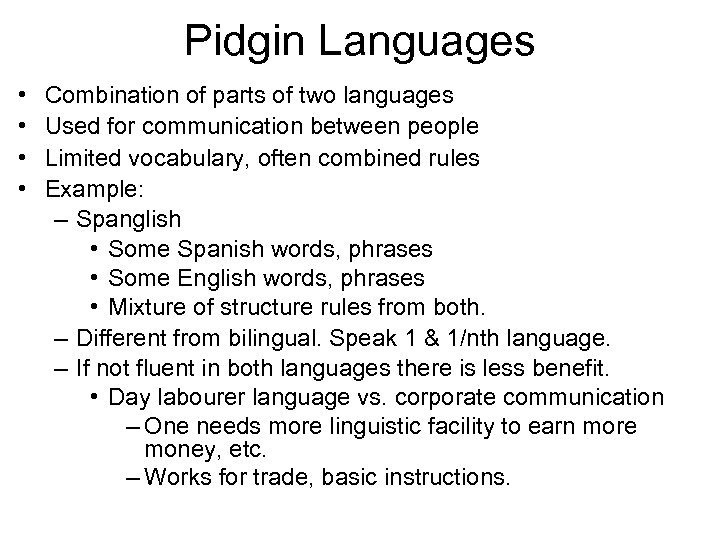 Pidgin Languages • • Combination of parts of two languages Used for communication between