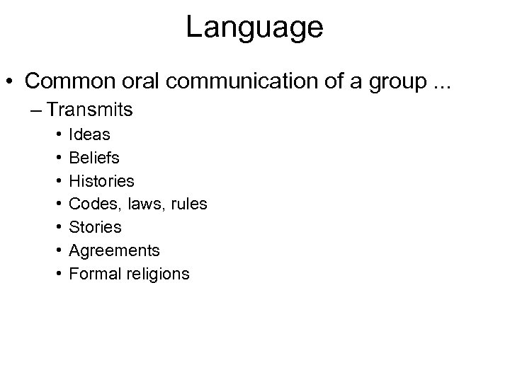 Language • Common oral communication of a group. . . – Transmits • •