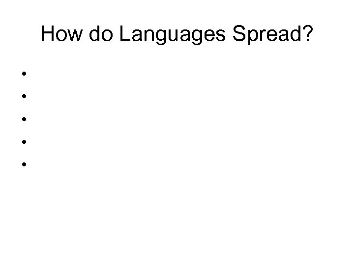 How do Languages Spread? • • • 