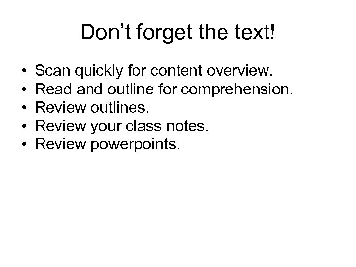 Don’t forget the text! • • • Scan quickly for content overview. Read and