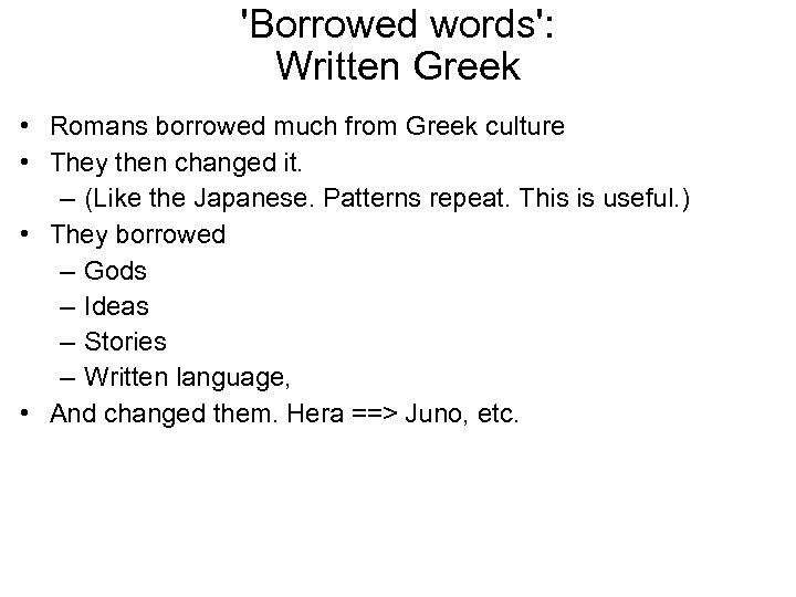 'Borrowed words': Written Greek • Romans borrowed much from Greek culture • They then
