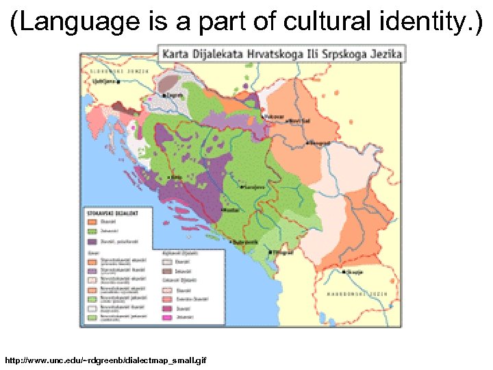 (Language is a part of cultural identity. ) http: //www. unc. edu/~rdgreenb/dialectmap_small. gif 