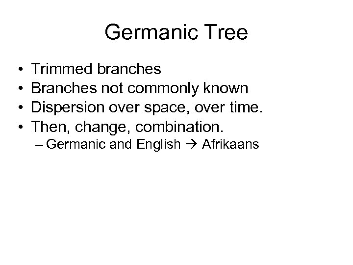 Germanic Tree • • Trimmed branches Branches not commonly known Dispersion over space, over