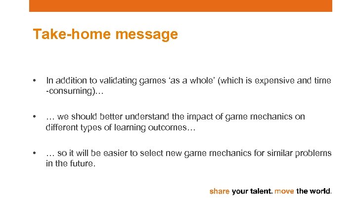 Take-home message • In addition to validating games ‘as a whole’ (which is expensive