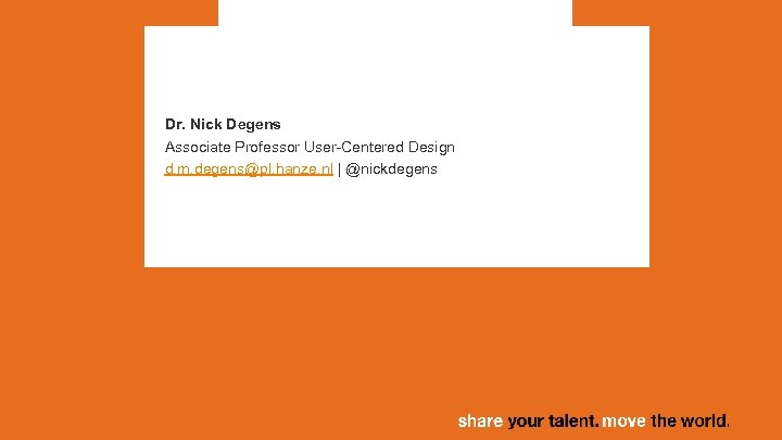 Dr. Nick Degens Associate Professor User-Centered Design d. m. degens@pl. hanze. nl | @nickdegens