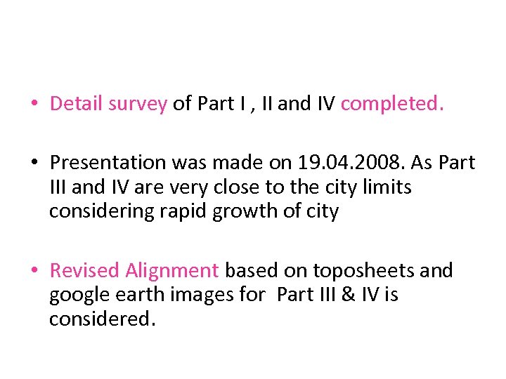  • Detail survey of Part I , II and IV completed. • Presentation