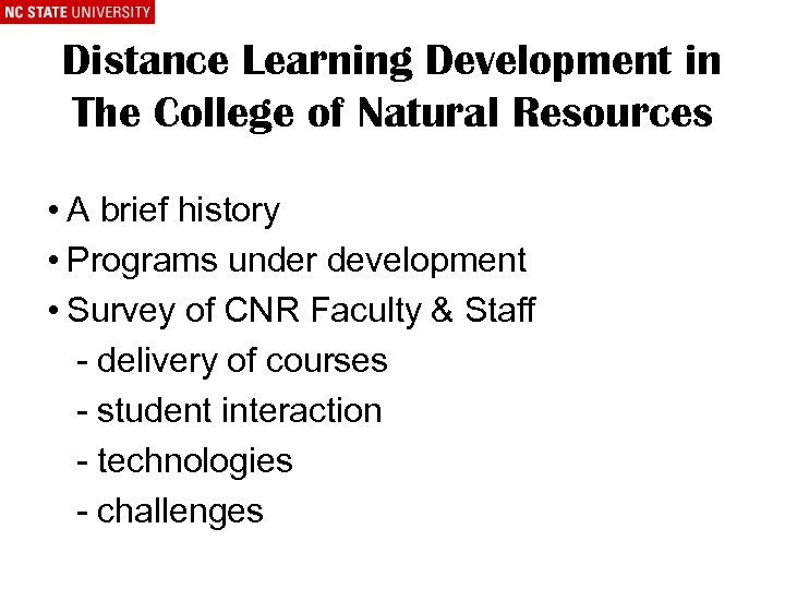 Distance Learning Development in The College of Natural Resources • A brief history •