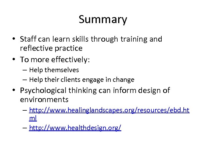 Summary • Staff can learn skills through training and reflective practice • To more