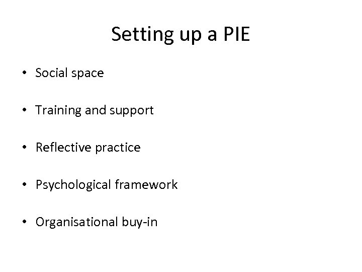 Setting up a PIE • Social space • Training and support • Reflective practice