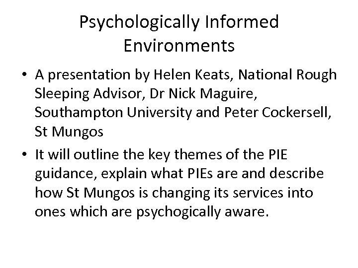 Psychologically Informed Environments • A presentation by Helen Keats, National Rough Sleeping Advisor, Dr