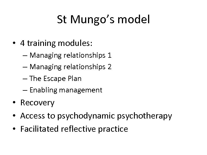 St Mungo’s model • 4 training modules: – Managing relationships 1 – Managing relationships