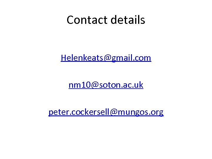 Contact details Helenkeats@gmail. com nm 10@soton. ac. uk peter. cockersell@mungos. org 