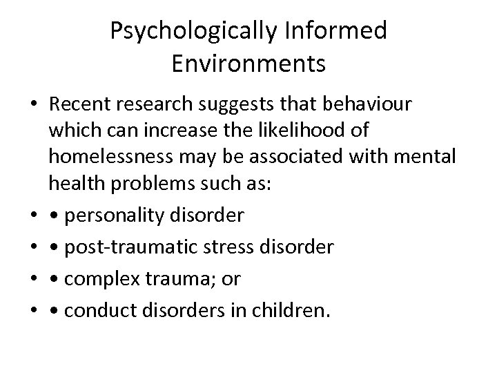 Psychologically Informed Environments • Recent research suggests that behaviour which can increase the likelihood