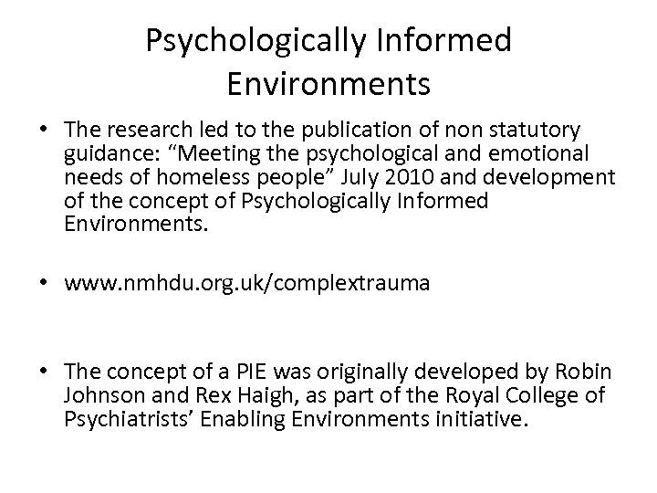 Psychologically Informed Environments • The research led to the publication of non statutory guidance: