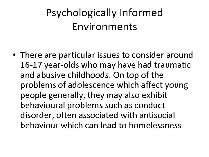 Psychologically Informed Environments • There are particular issues to consider around 16 -17 year-olds