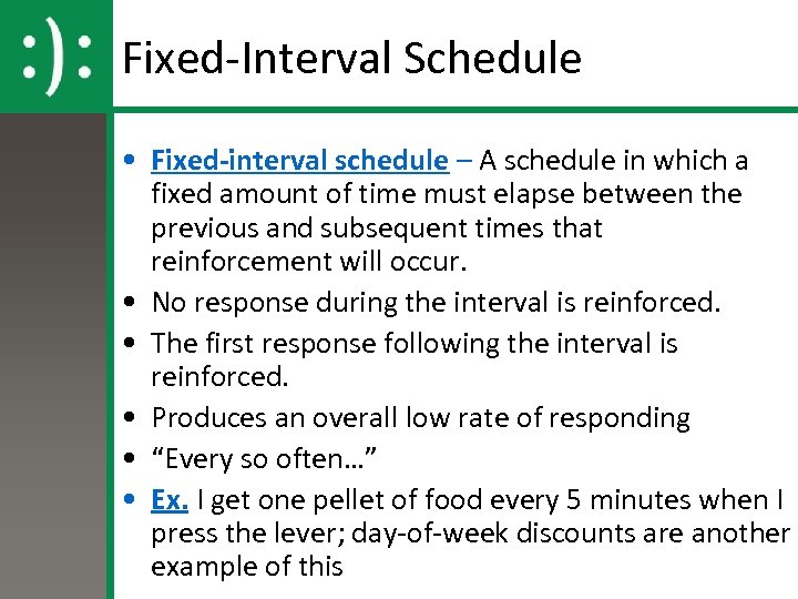 Fixed-Interval Schedule • Fixed-interval schedule – A schedule in which a fixed amount of