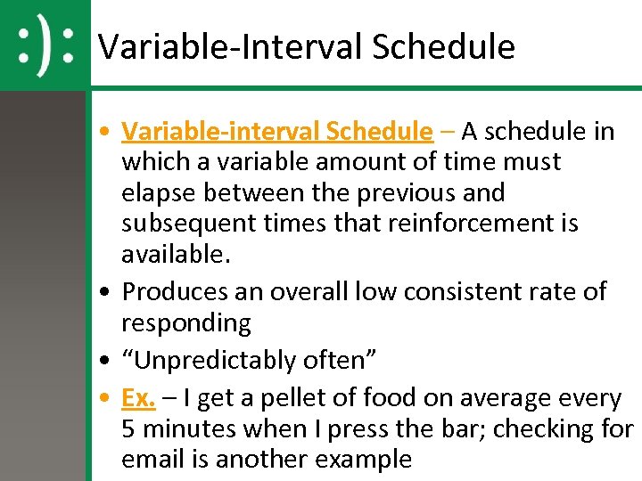 Variable-Interval Schedule • Variable-interval Schedule – A schedule in which a variable amount of