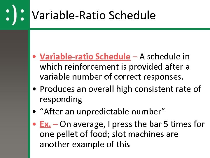 Variable-Ratio Schedule • Variable-ratio Schedule – A schedule in which reinforcement is provided after