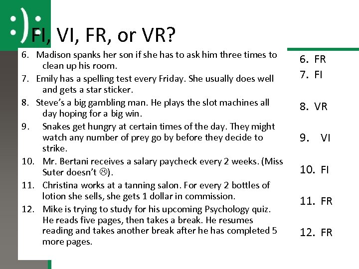 FI, VI, FR, or VR? 6. Madison spanks her son if she has to